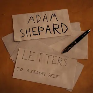 Adam Shepard : Letters to a Silent Self